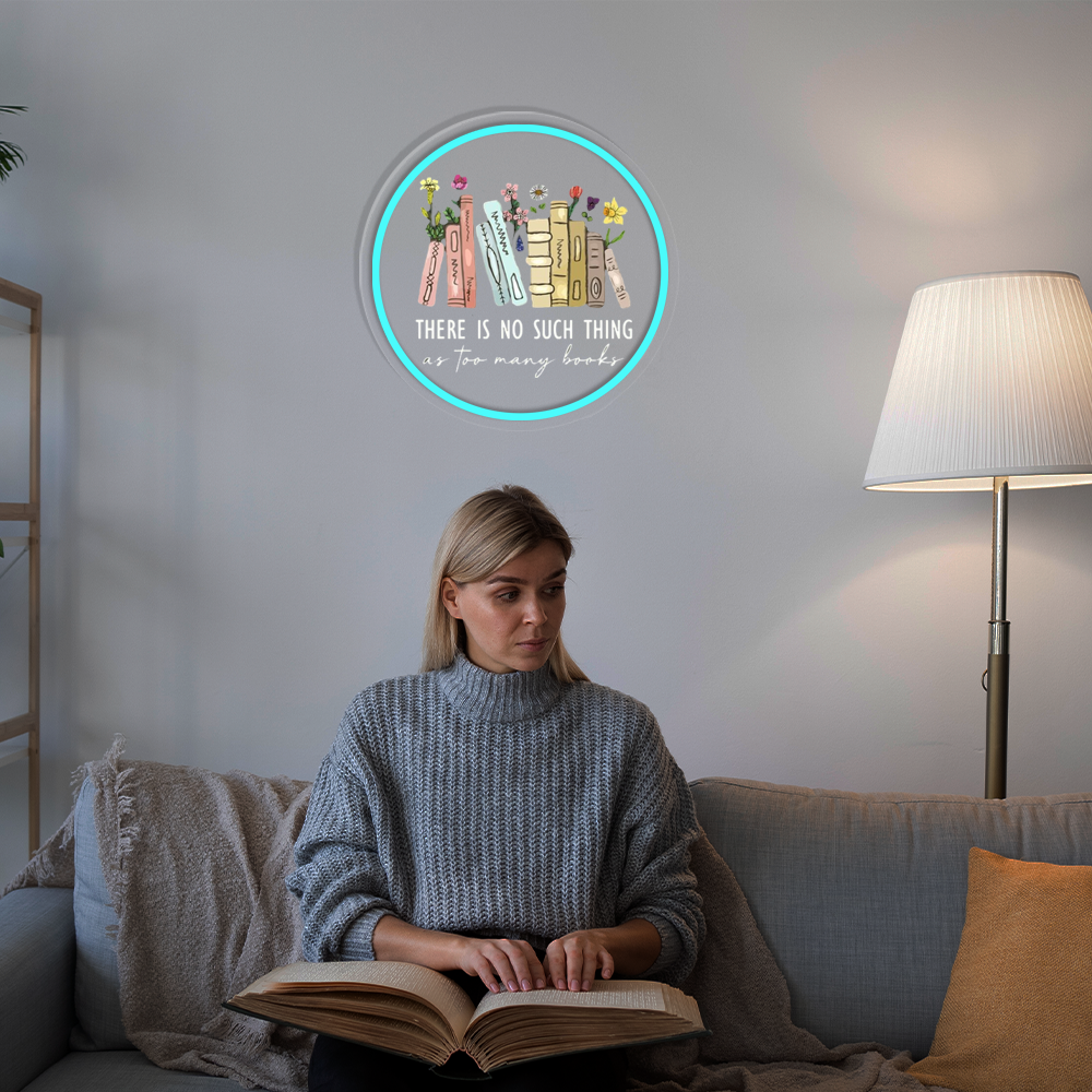 There Is No Such Thing As Too Many Books UV Sign