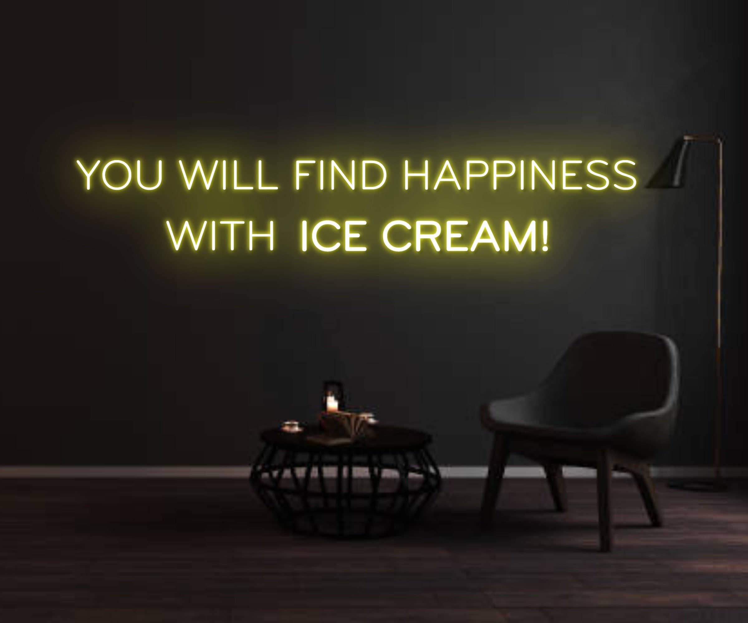 You Will Find Happiness With Ice Cream Neon Sign
