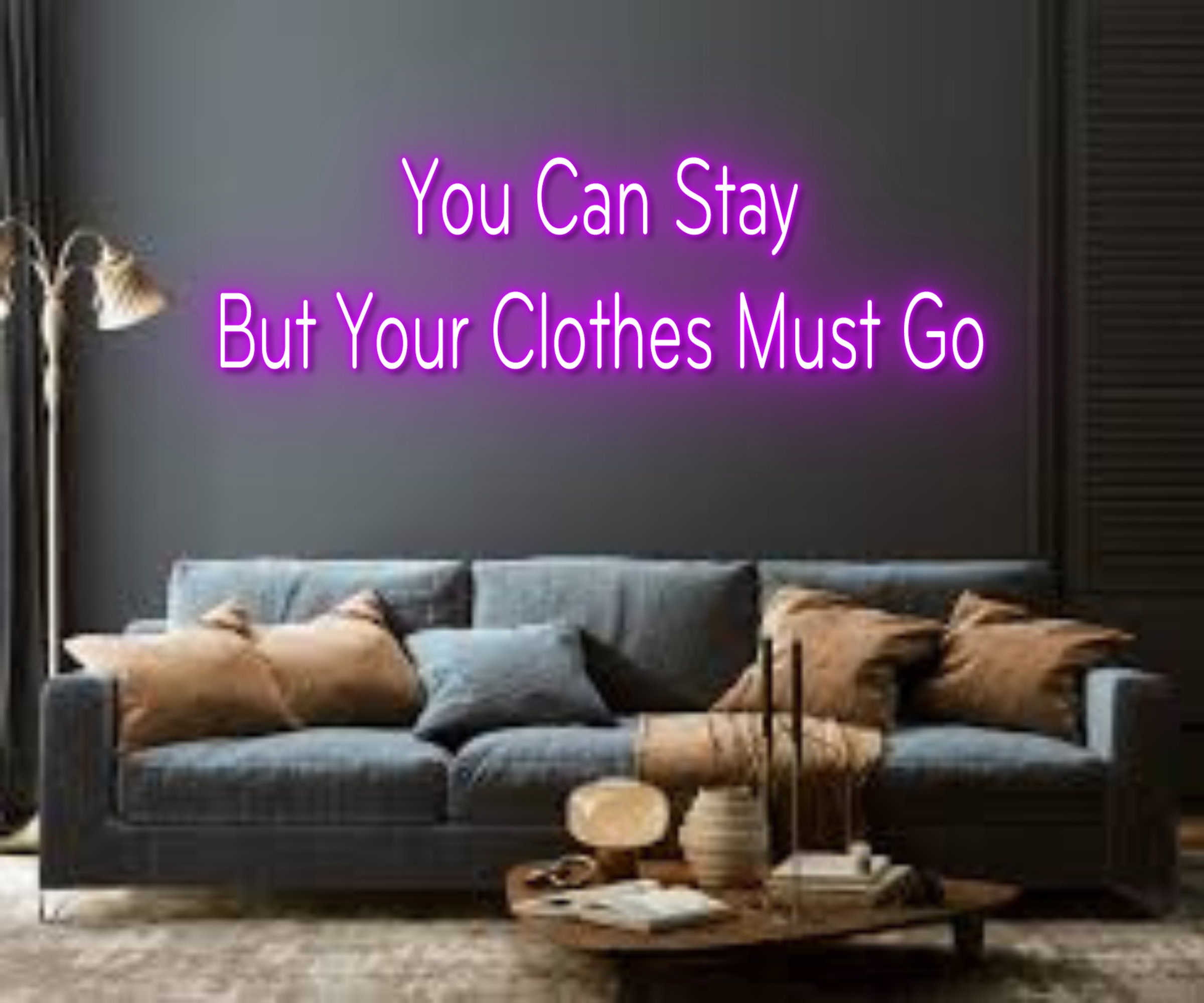 You Can Stay But Your Clothes Must Go Neon Sign