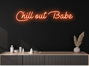 Chill Out Babe Neon Sign Neon Letters