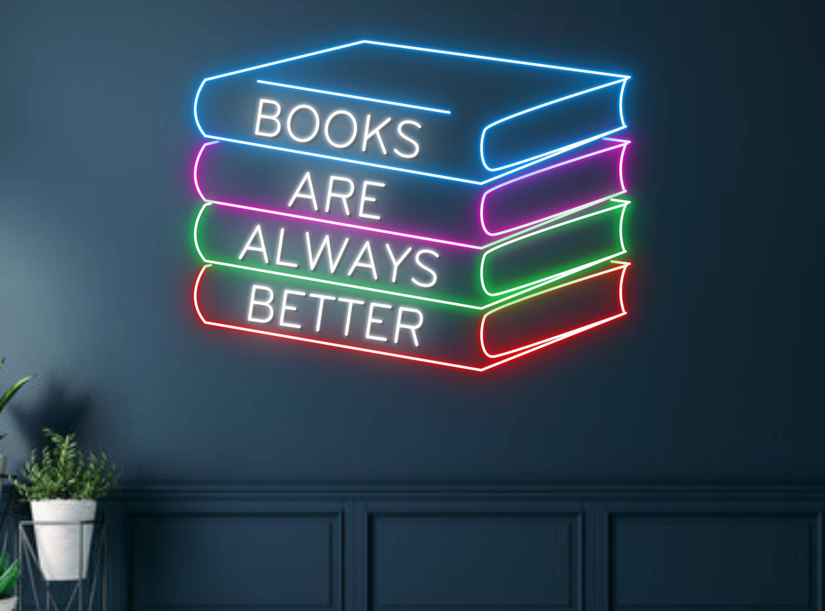 Books Are Always Better Neon Sign