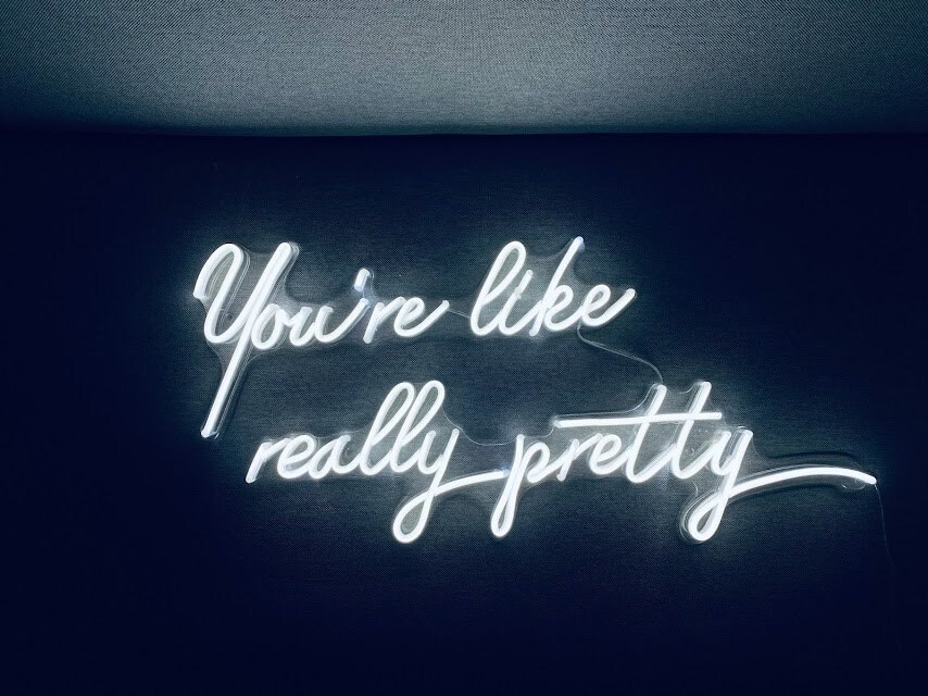 You're Like Really Pretty Neon Sign