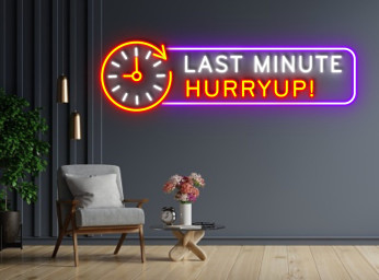 Last Minute Hurry Up Neon Sign