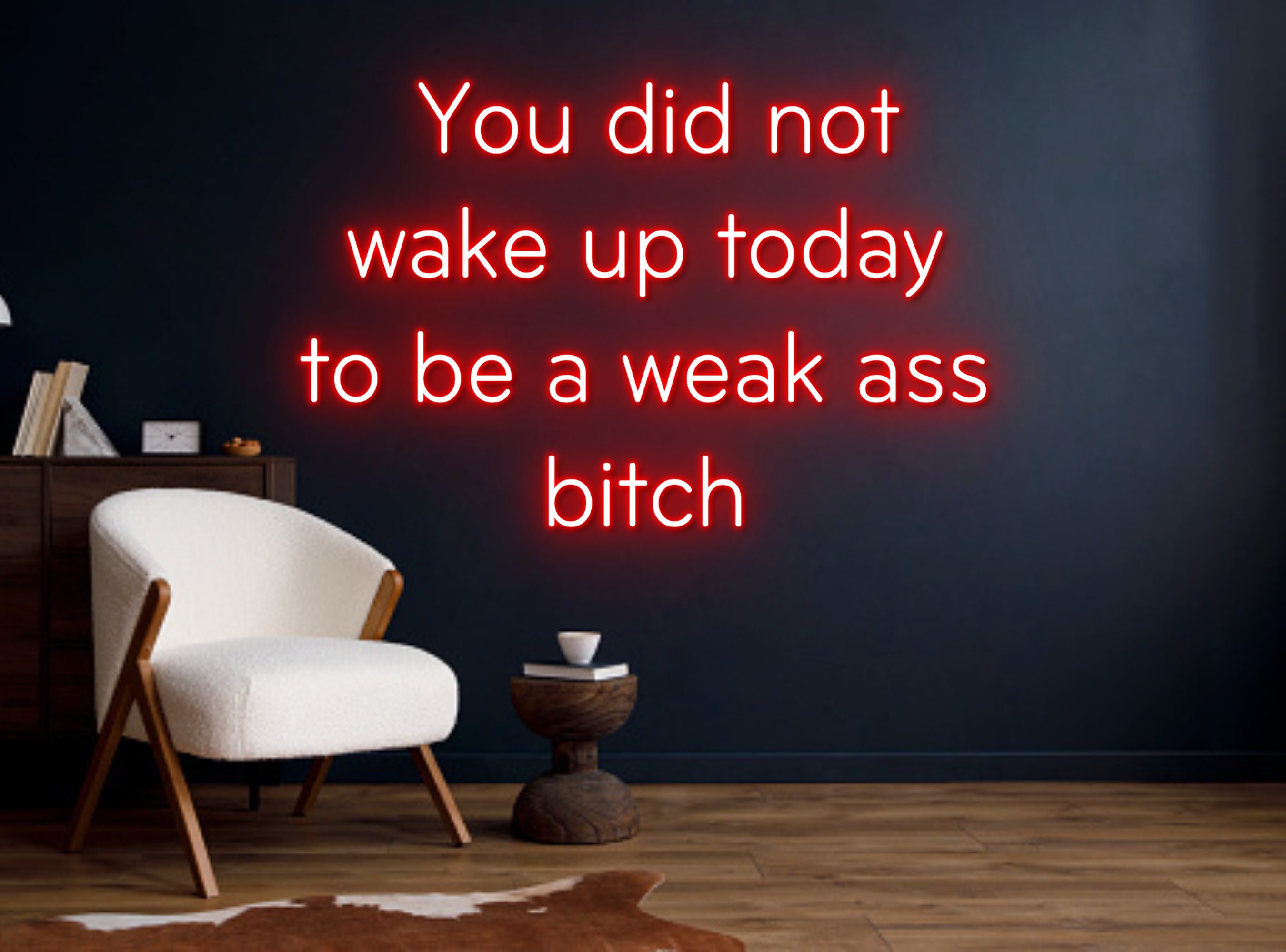 You Didn't Wake Up To Be A Weak Ass Bitch Neon Sign
