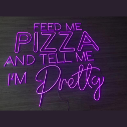 Feed Me Pizza And Tell Me I'm Prety Neon Sign