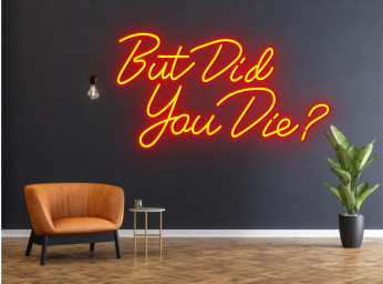 But Did You Die Neon Sign Party Bar Pub Sign Decor