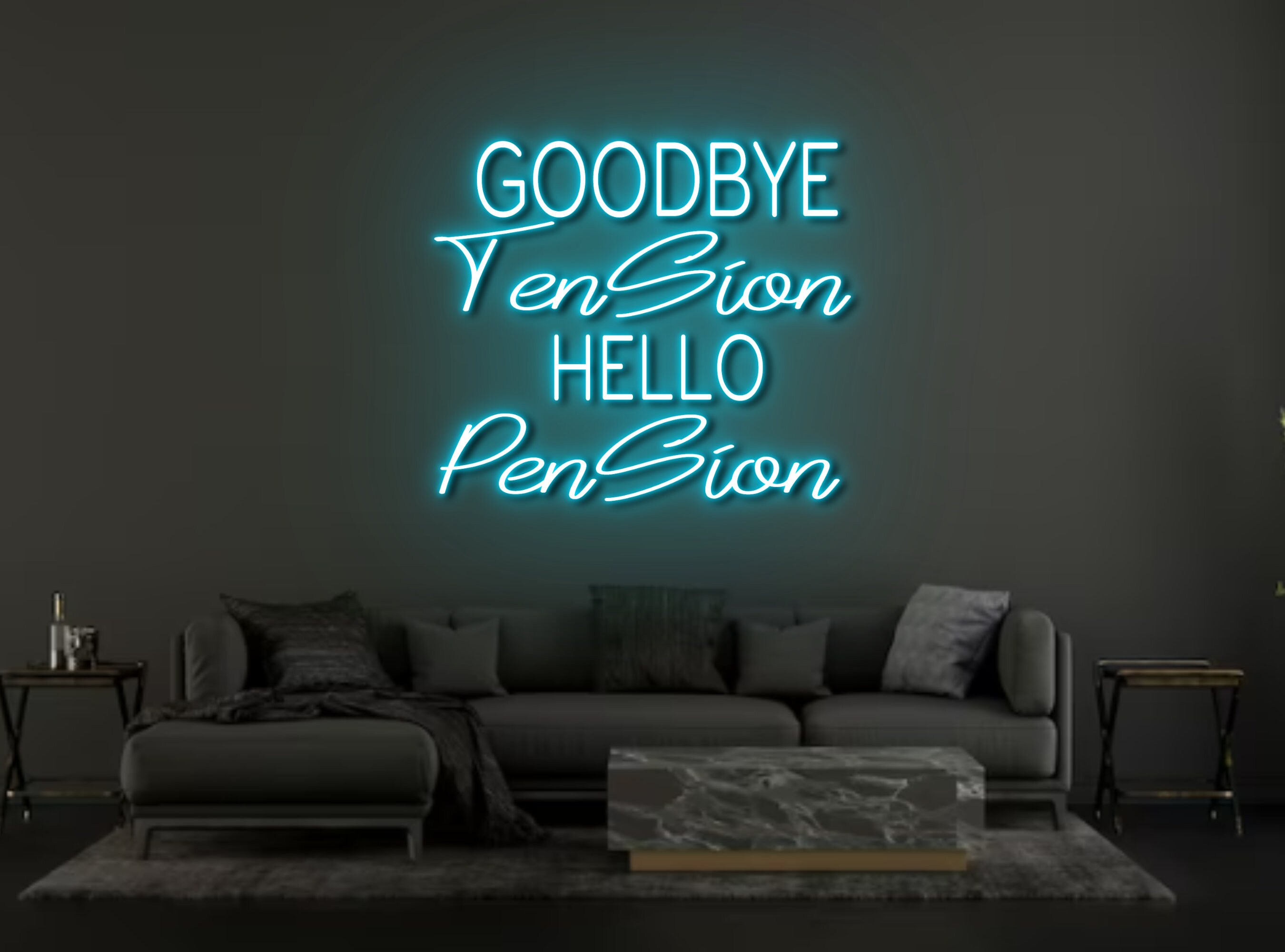 Goodbye Tension Hello Pension Neon Sign