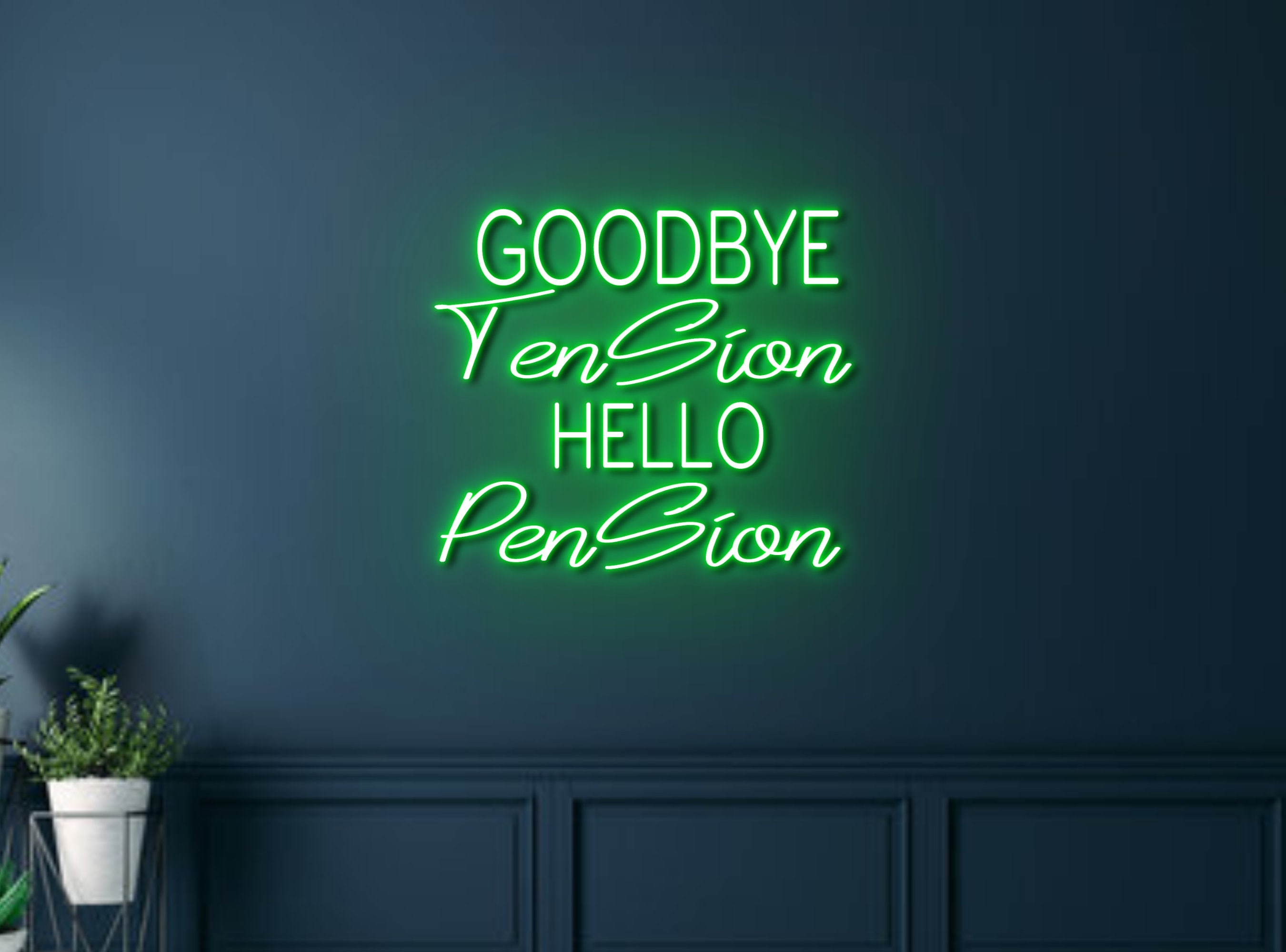 Goodbye Tension Hello Pension Neon Sign