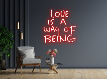 Love Is A Way Of Being Neon Sign