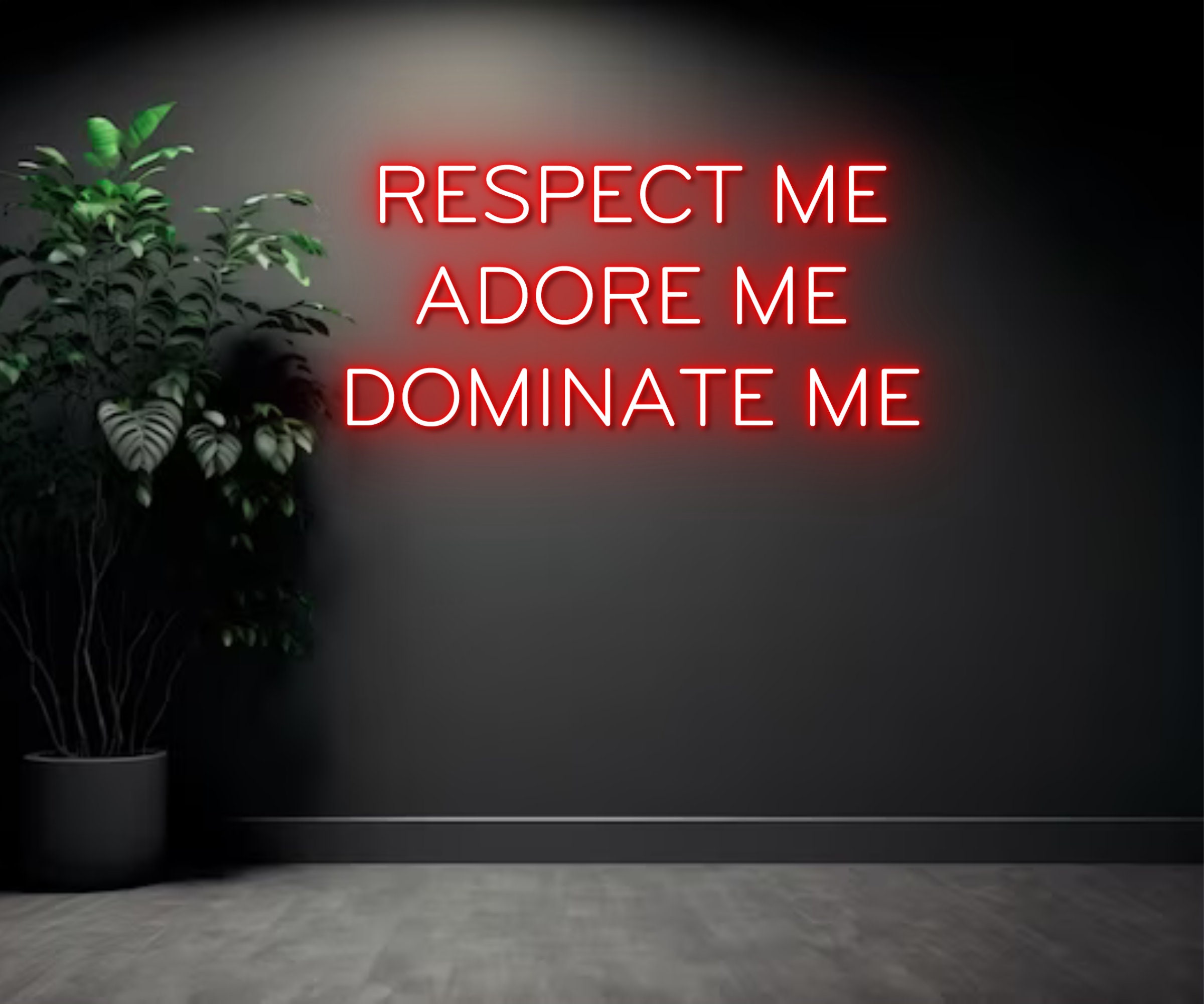 Respect Me Adore Me Dominate Me Neon Sign