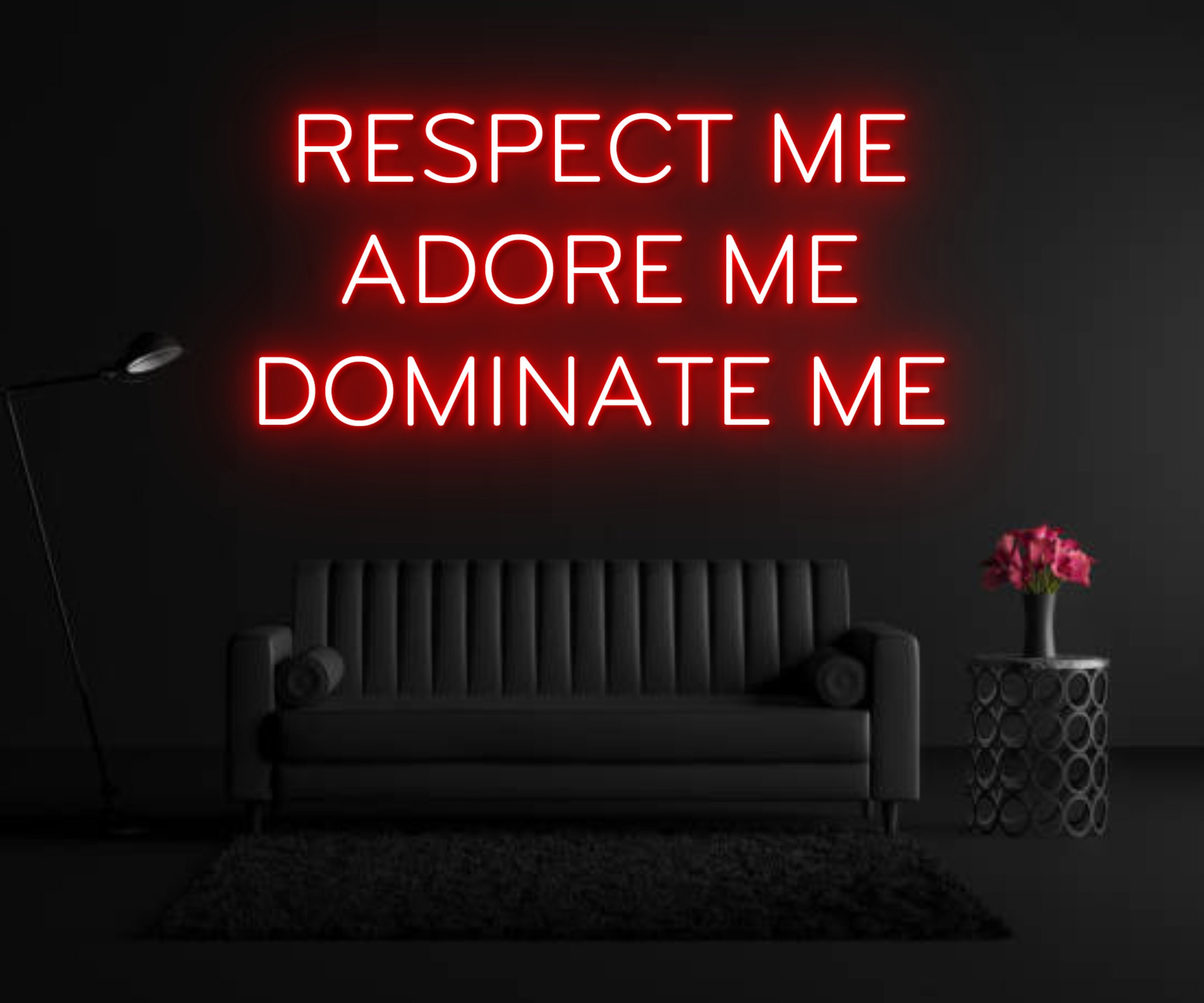 Respect Me Adore Me Dominate Me Neon Sign