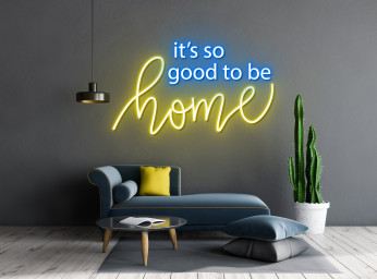 It's So Good To Be Home Neon Sign