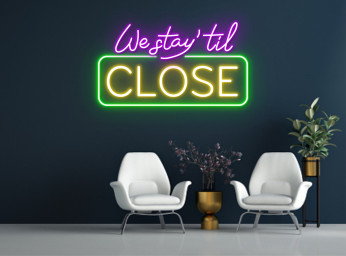 We Stay Til Close Neon Signs Decor Business