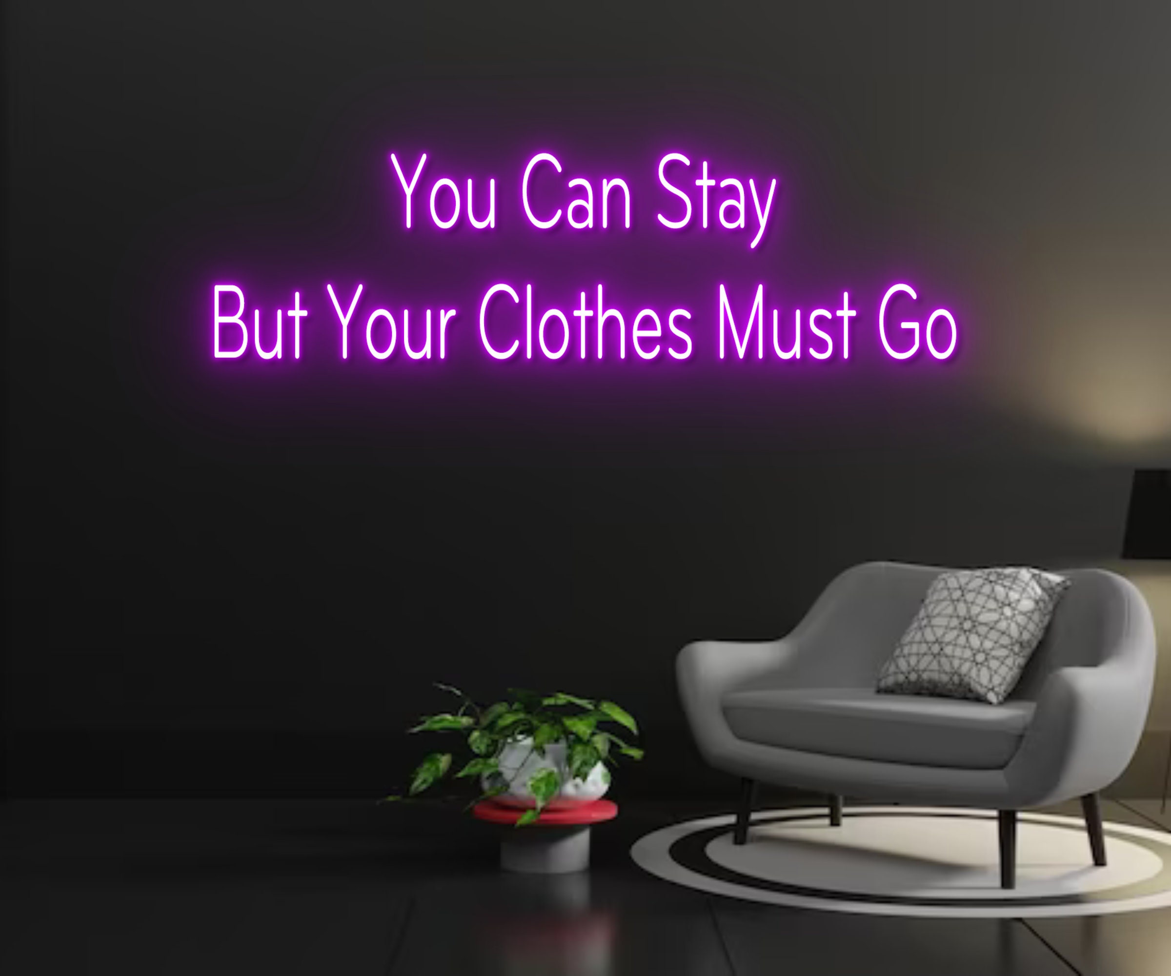 You Can Stay But Your Clothes Must Go Neon Sign