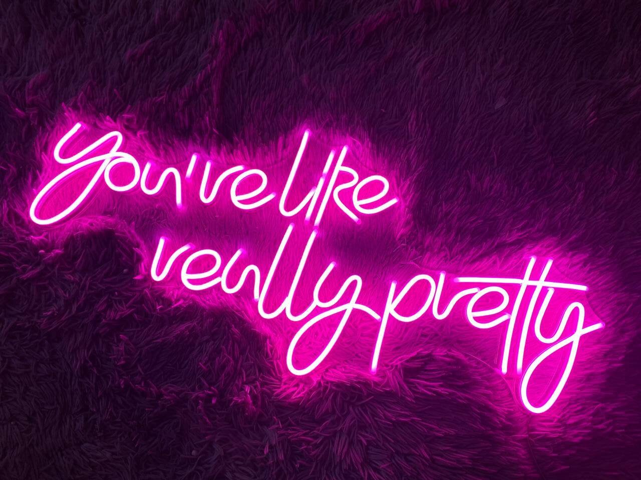 You're Like Really Pretty Neon Sign