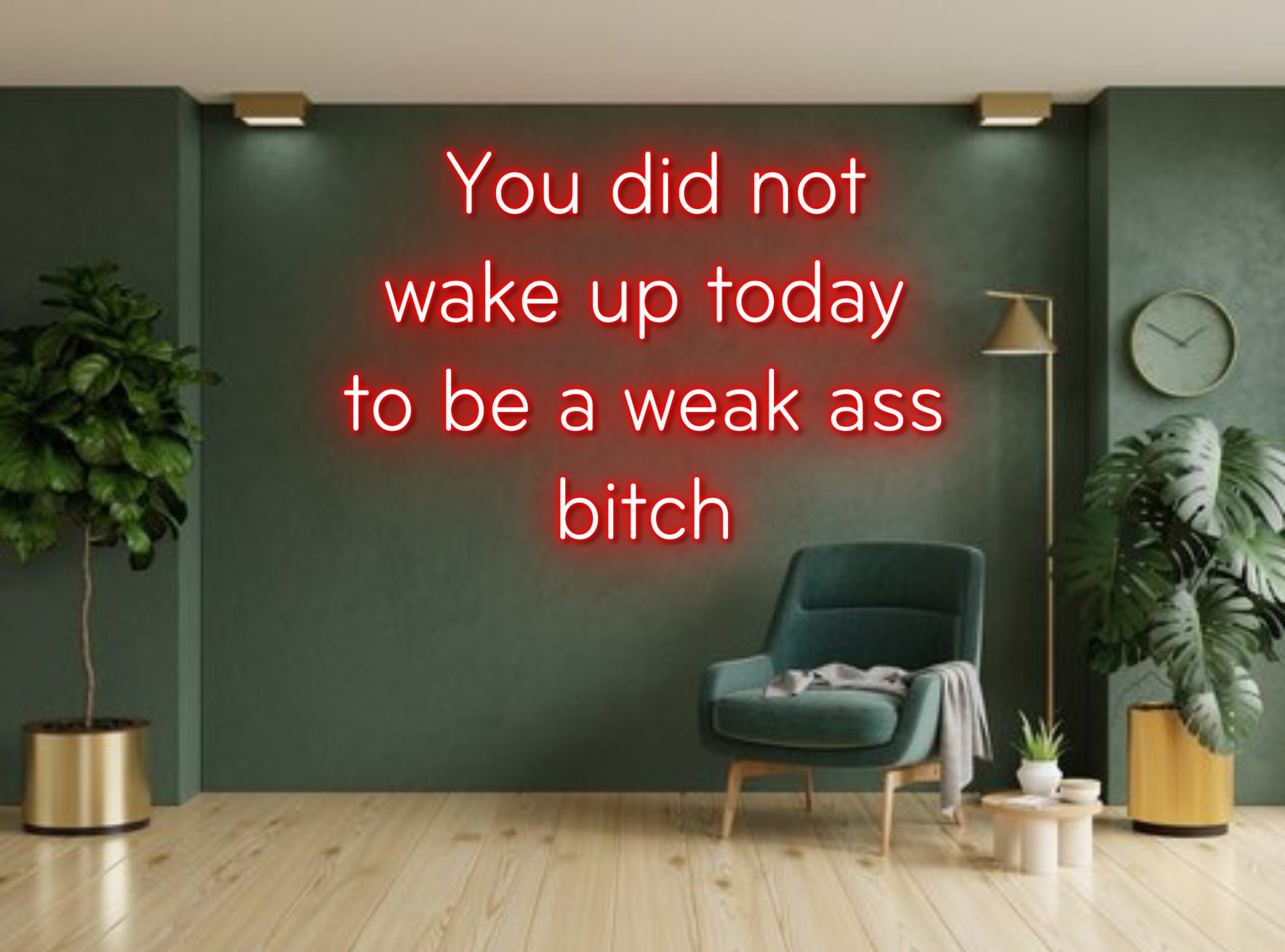 You Didn't Wake Up To Be A Weak Ass Bitch Neon Sign