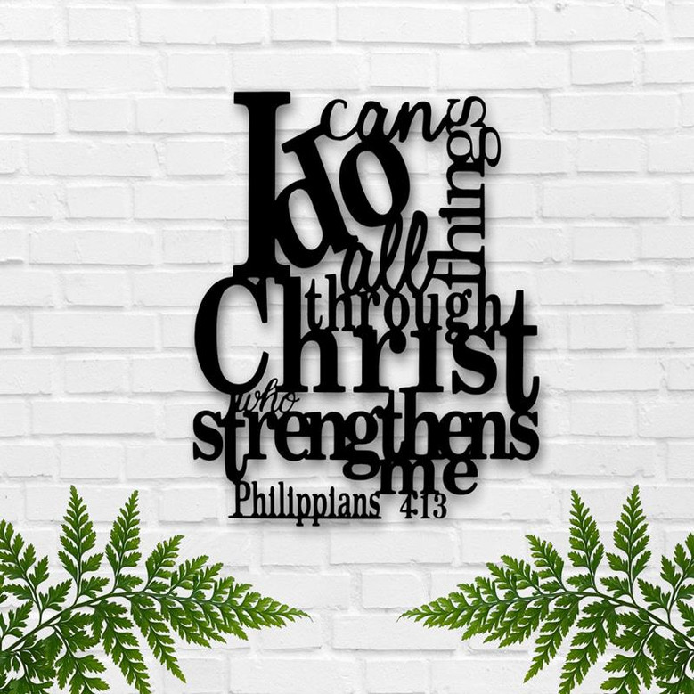 Philippians 4:13 I Can Do All Things Through Christ Who Strengthens Me Metal Sign Custom Wall Decor Farmhouse