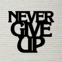 Never Give Up, Inspirational Metal Wall Sign, metal wall quotes, custom quote sign, metal wall decor, never give up metal,
