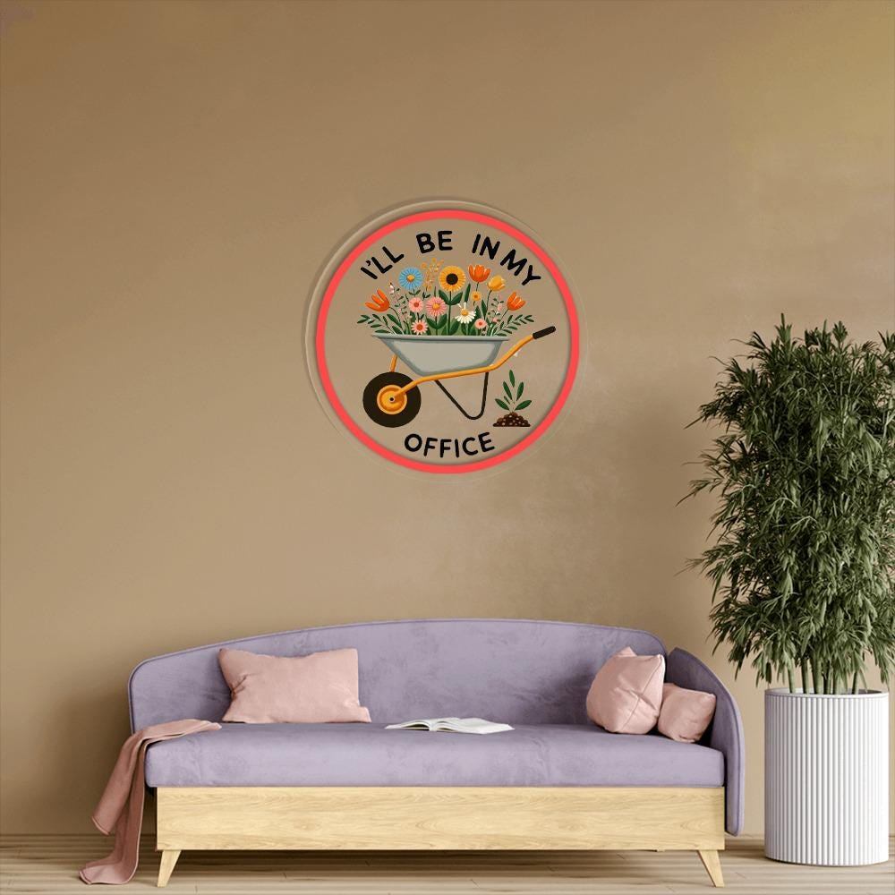 Garden Neon, I'll Be In My Office Neon, Garden Love, Garden Lover Gift, Gardener Gift Idea, Mother's Day Gardening Lover, Office Party Neon