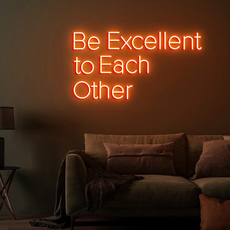 Be Excellent to Each other Neon Sign, Inspirational Quote Sign for Office Decor, Inspired by 80's Movies, Custom Neon Sign Movies Quotes