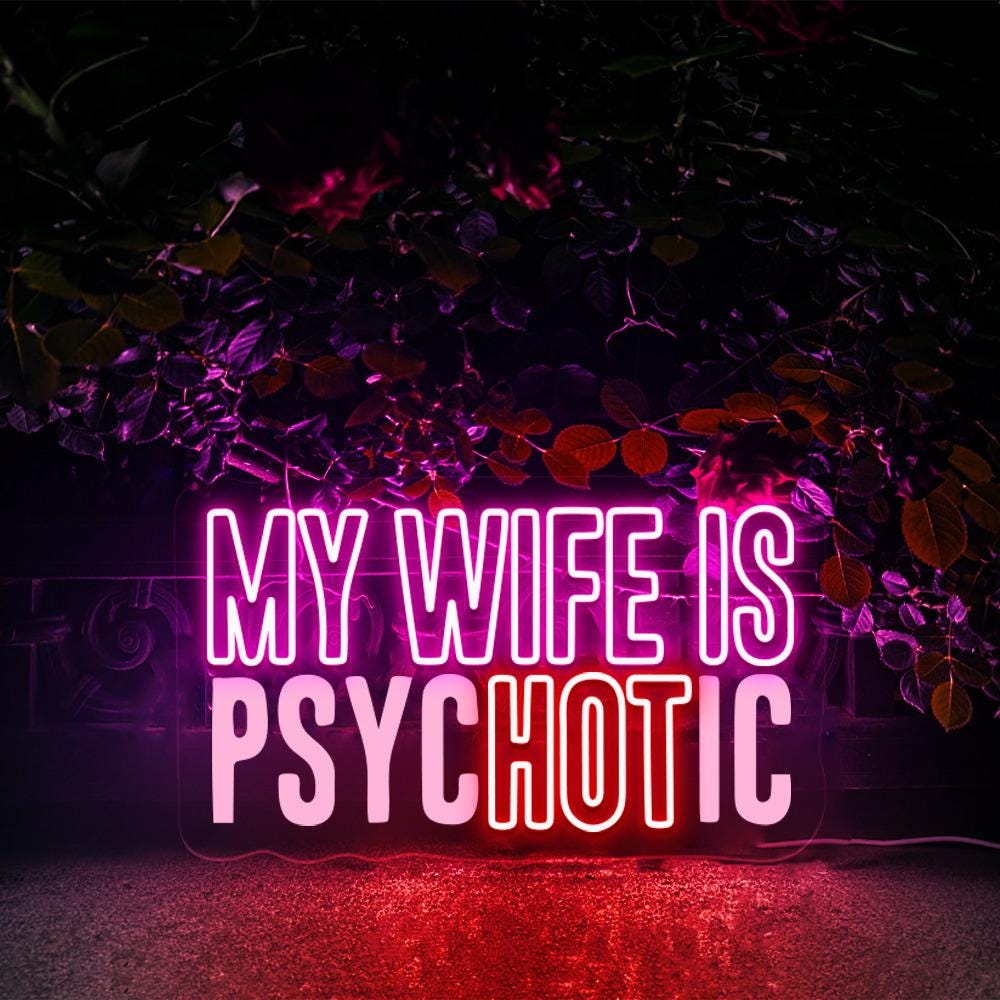 My Wife is Psychotic Neon, Funny Husband Neon, Father's Day Gift, Birthday or Anniversary Gift for Husband, Funny Men's Neon Sign Gift Ideas