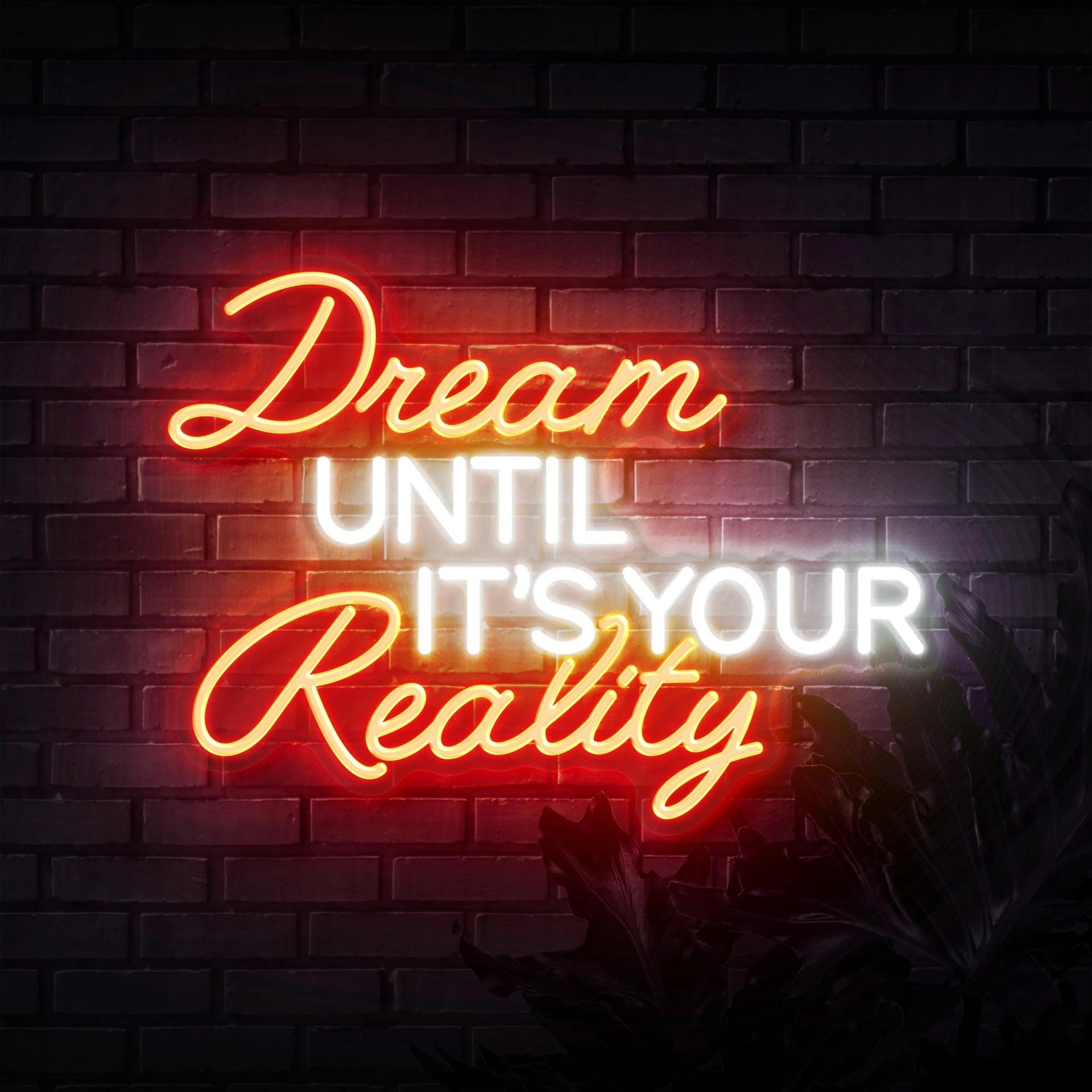 Dream UNTIL IT'S YOUR Reality Neon Sign for Wall Art Decor, Neon Light Sign Personalized Gifts for him or her,Personalized neon sign