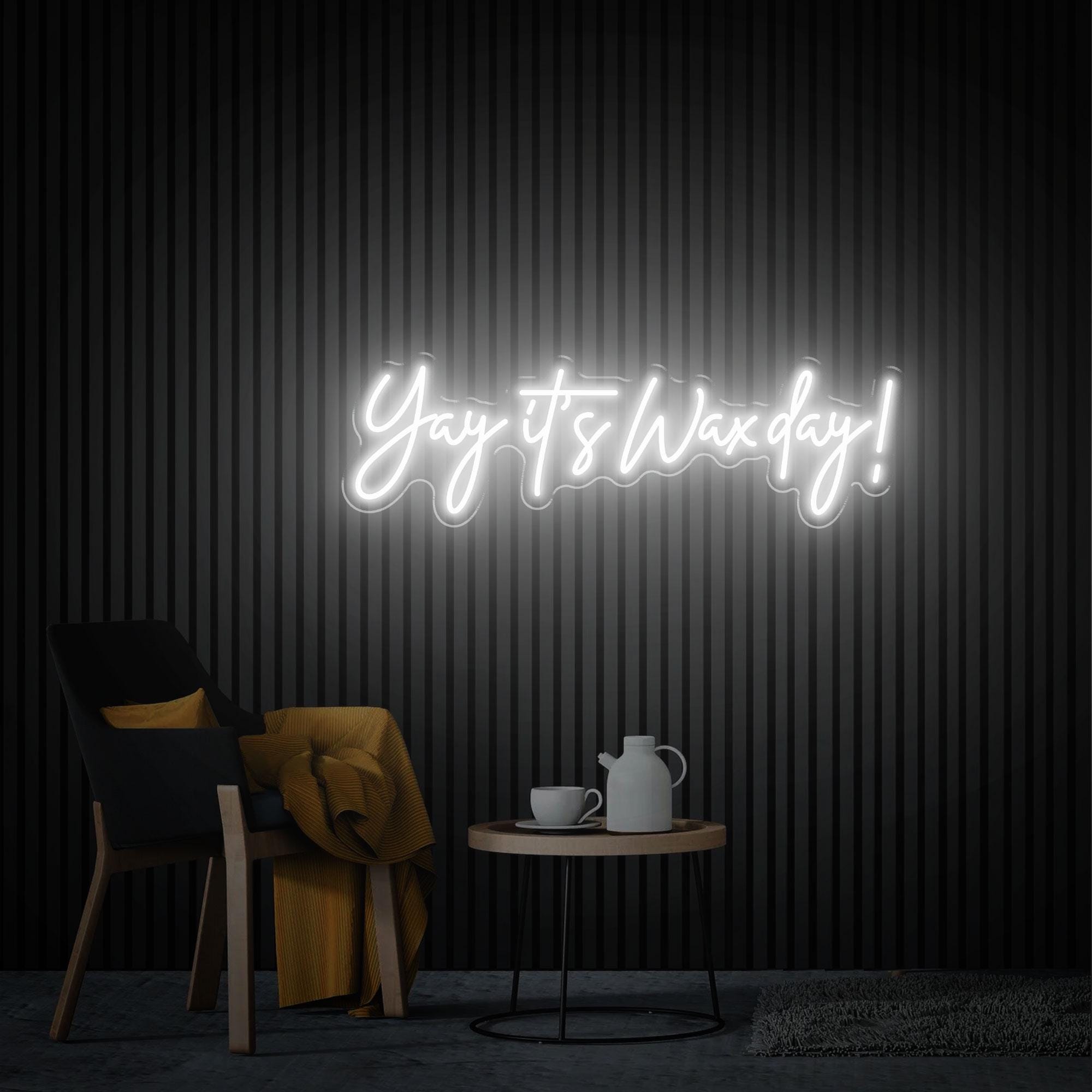 Yay It's Wax Day Neon Sign, Custom Wax Room Neon Art, Beauty Salon Decor, Home Decor Wax Led Sign, Custom Glow Welcome Sign, Gift for Salon