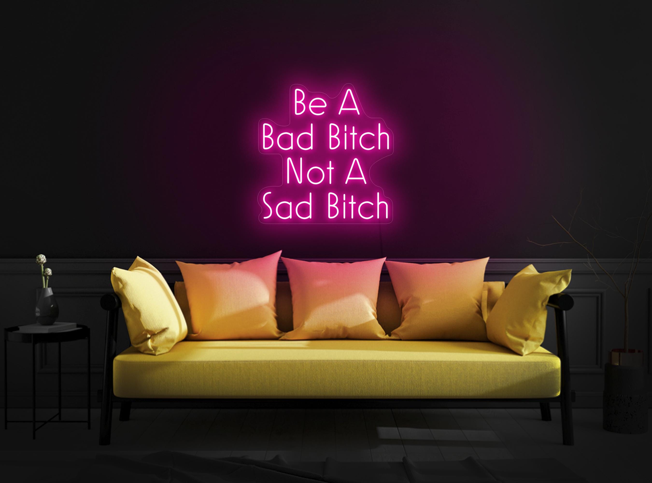 Be A Bad Bitch Not A Sad Bitch Neon Sign, Inspirational Neon Sign, Bitch Led Sign, Girls Room Neon, Mental Health Neon Sign, Bitch Art Decor