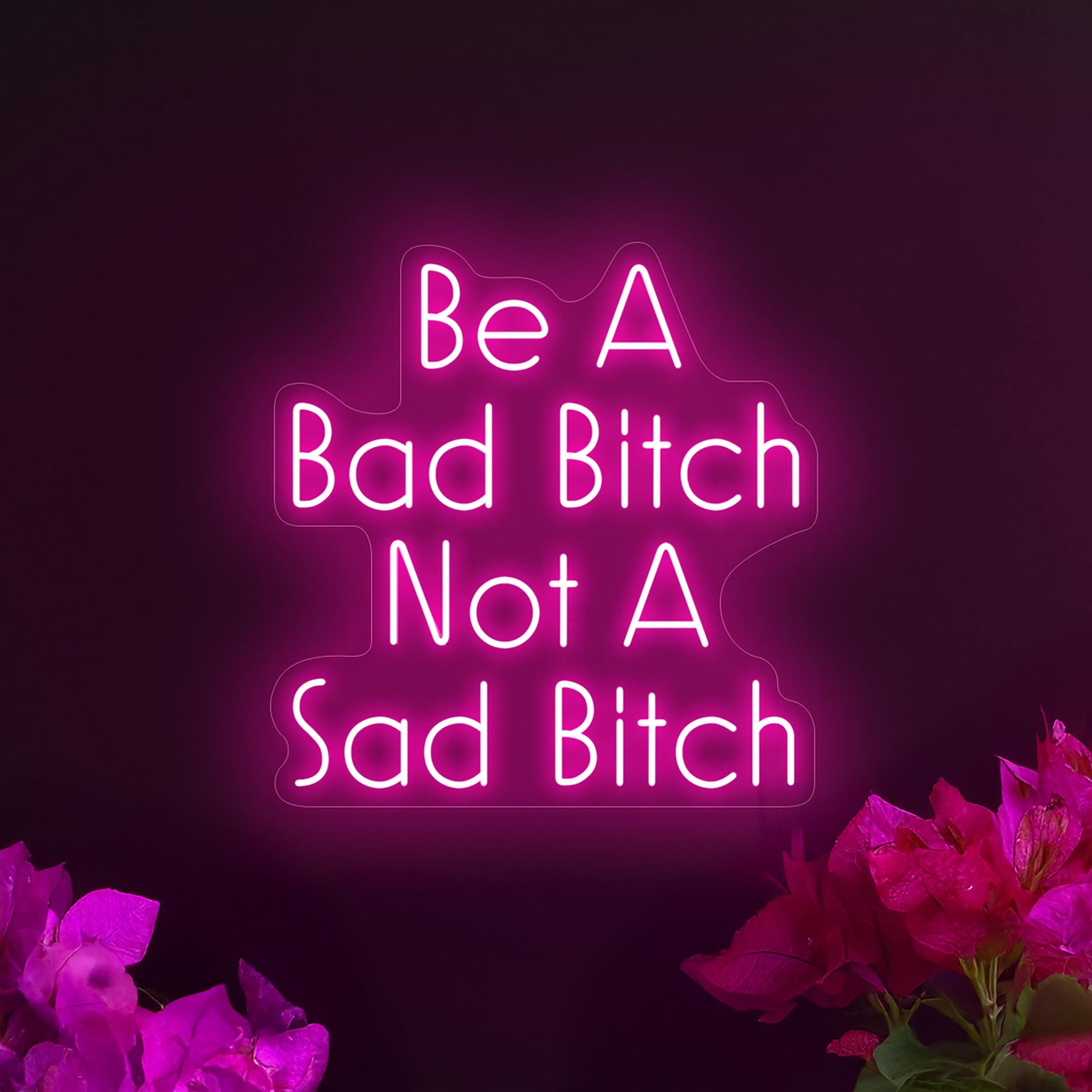 Be A Bad Bitch Not A Sad Bitch Neon Sign, Inspirational Neon Sign, Bitch Led Sign, Girls Room Neon, Mental Health Neon Sign, Bitch Art Decor