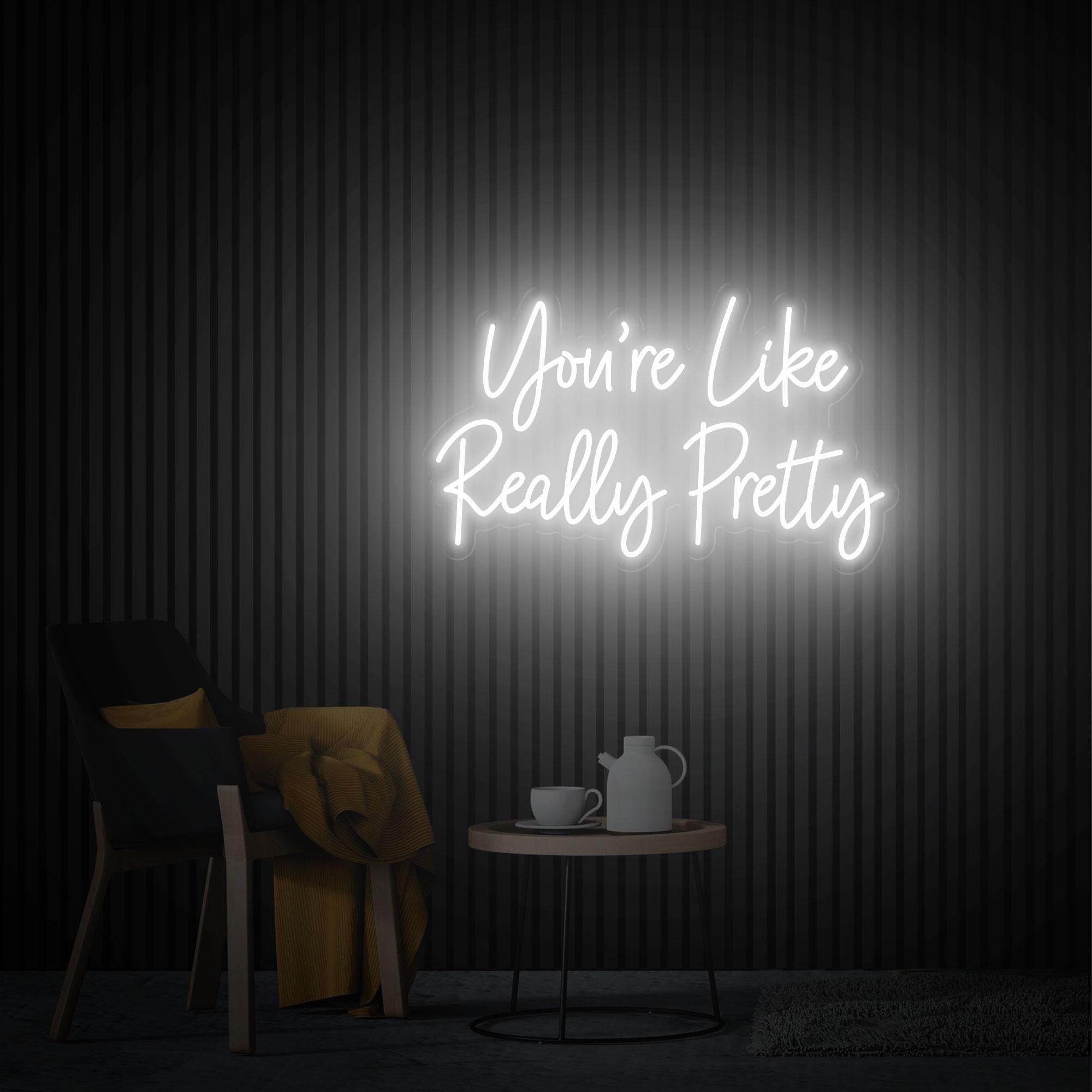 You're Like Really Pretty Neon Sign, Wedding Neon Sign, Custom Neon Sign, Led Neon Light for Bedroom, Beauty Salon Wall Decor, Gifts for Her