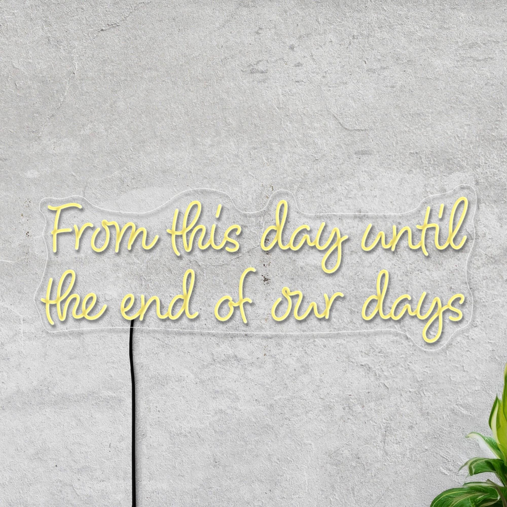 From This Day Until The End Of Our Days Neon Sign, Wedding Neon Sign, Neon Sign Bedroom, Neon Sign For Couple, Romantic Wedding Neon Decor