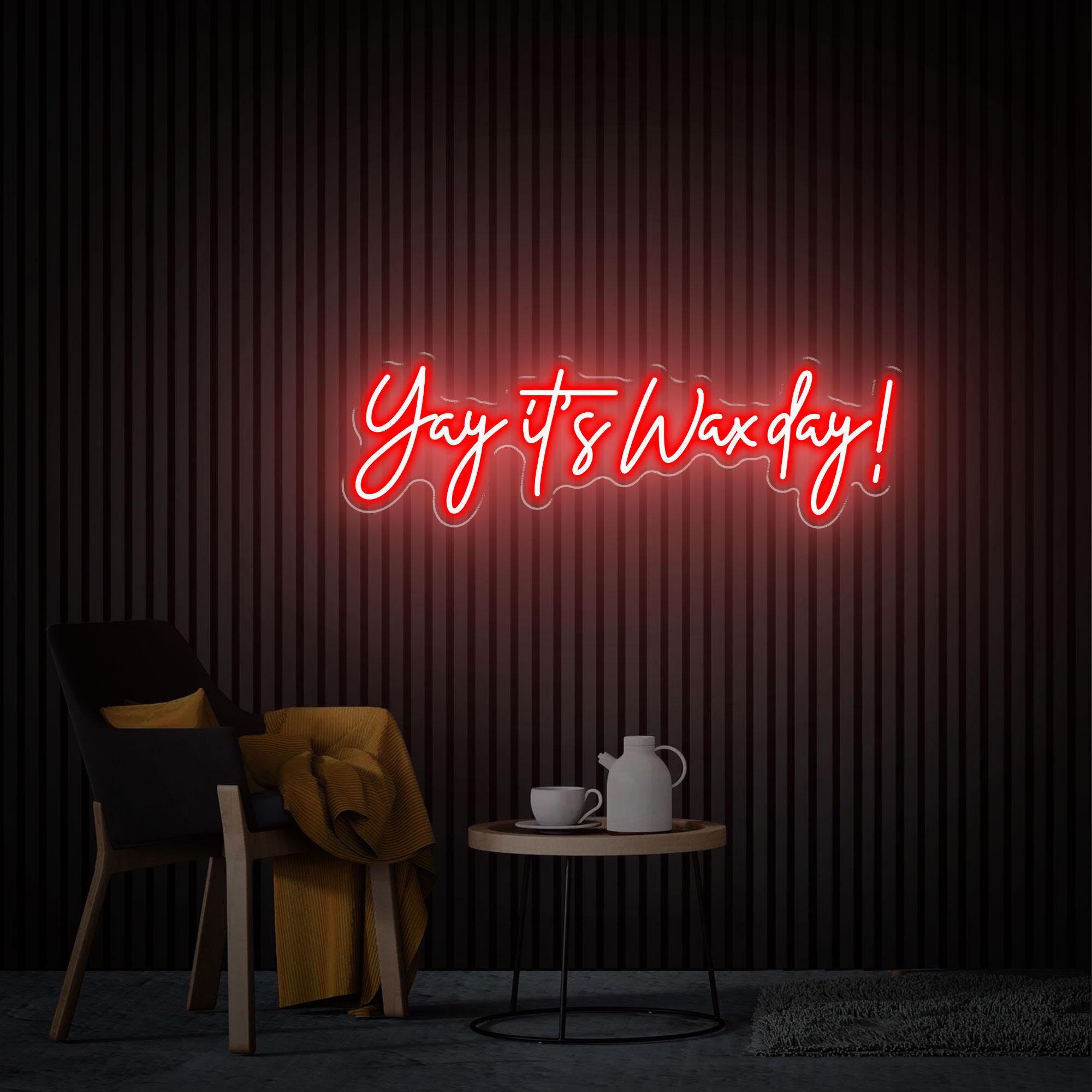 Yay It's Wax Day Neon Sign, Custom Wax Room Neon Art, Beauty Salon Decor, Home Decor Wax Led Sign, Custom Glow Welcome Sign, Gift for Salon