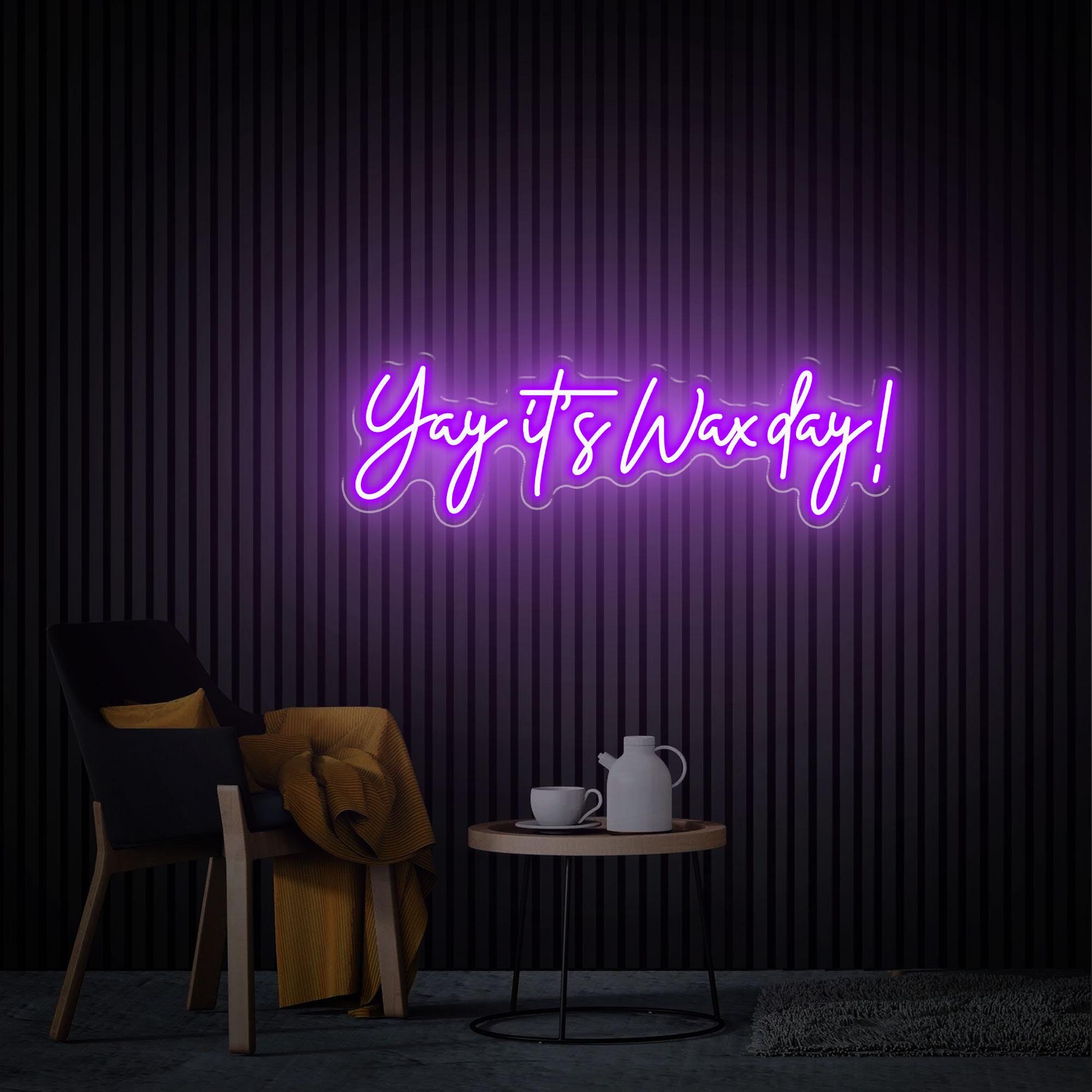 Yay It's Wax Day Neon Sign, Custom Wax Room Neon Art, Beauty Salon Decor, Home Decor Wax Led Sign, Custom Glow Welcome Sign, Gift for Salon