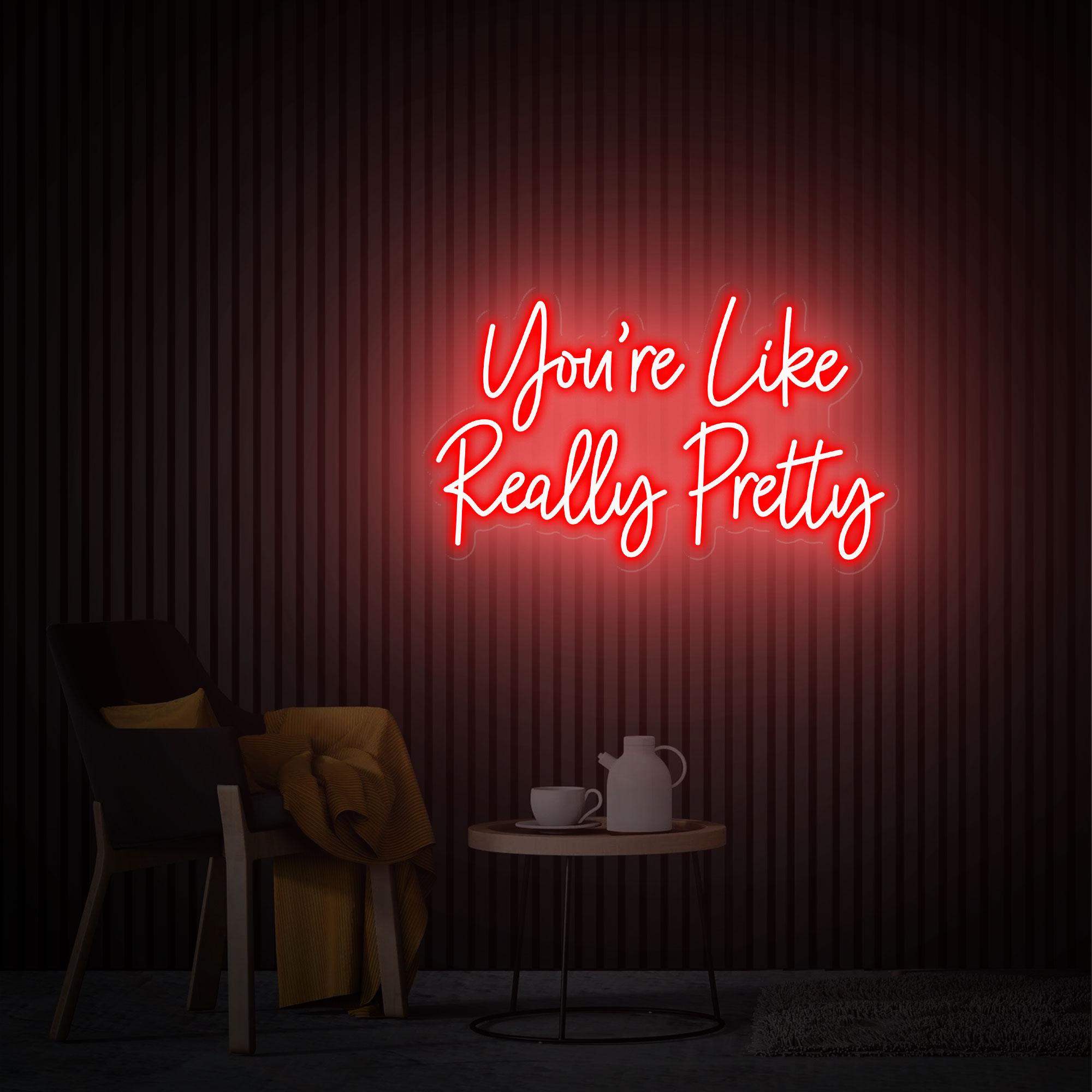 You're Like Really Pretty Neon Sign, Wedding Neon Sign, Custom Neon Sign, Led Neon Light for Bedroom, Beauty Salon Wall Decor, Gifts for Her