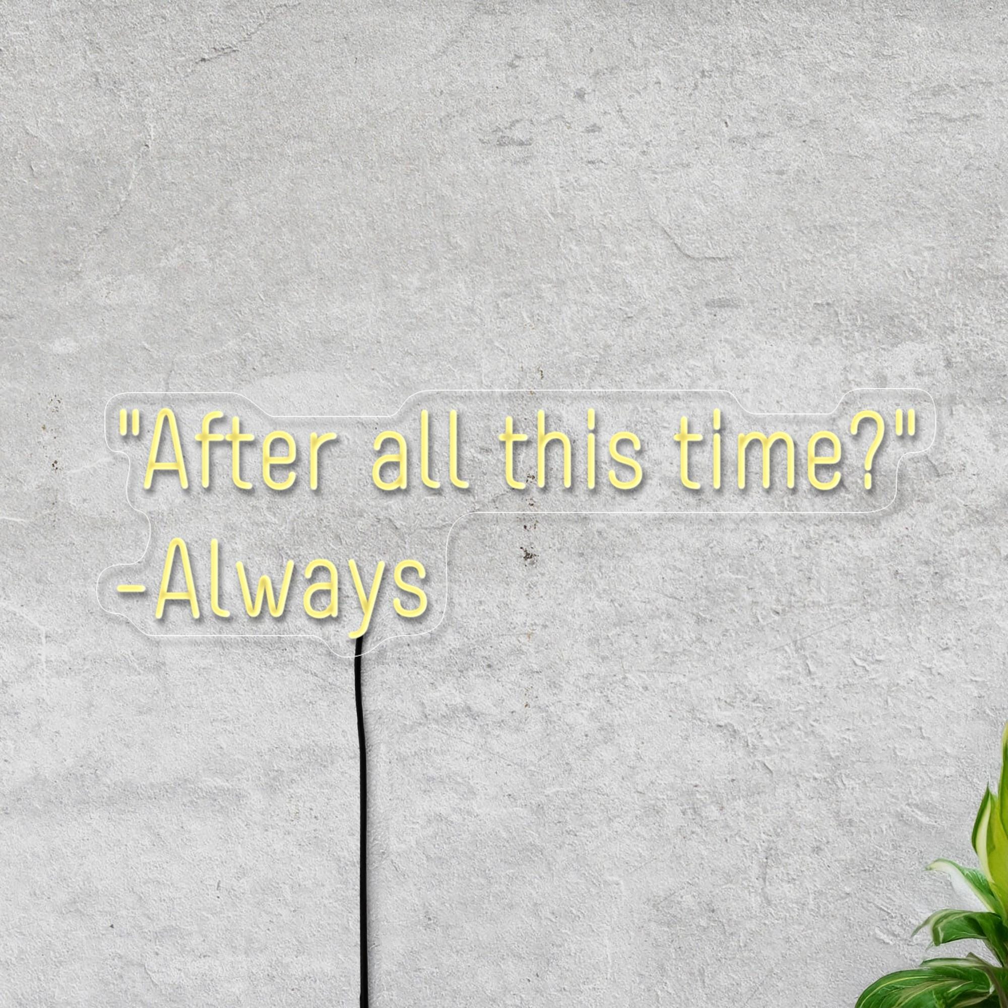 After All This Time Always Neon Sign, Wedding Neon Sign, Book Quote Neon Sign, Romantic Neon Sign, Wedding Art Decor, Romantic Quote Decor