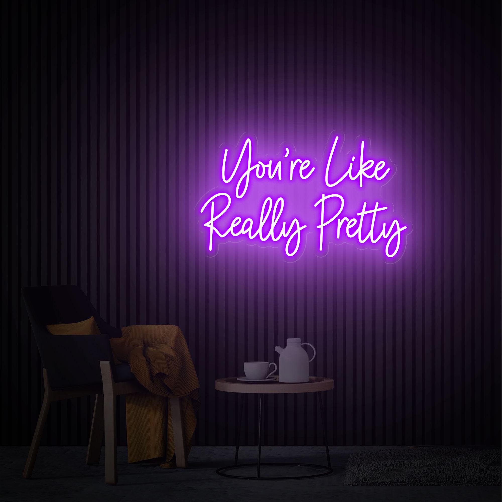 You're Like Really Pretty Neon Sign, Wedding Neon Sign, Custom Neon Sign, Led Neon Light for Bedroom, Beauty Salon Wall Decor, Gifts for Her