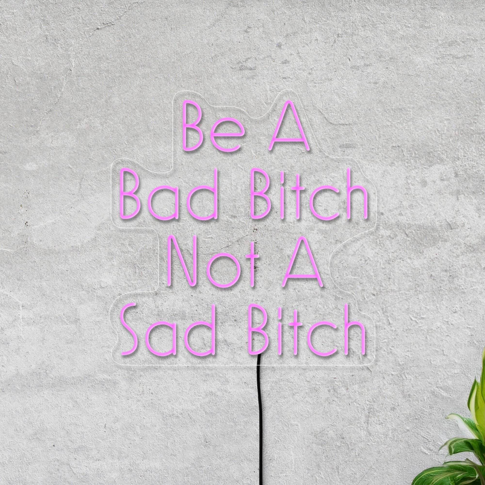 Be A Bad Bitch Not A Sad Bitch Neon Sign, Inspirational Neon Sign, Bitch Led Sign, Girls Room Neon, Mental Health Neon Sign, Bitch Art Decor