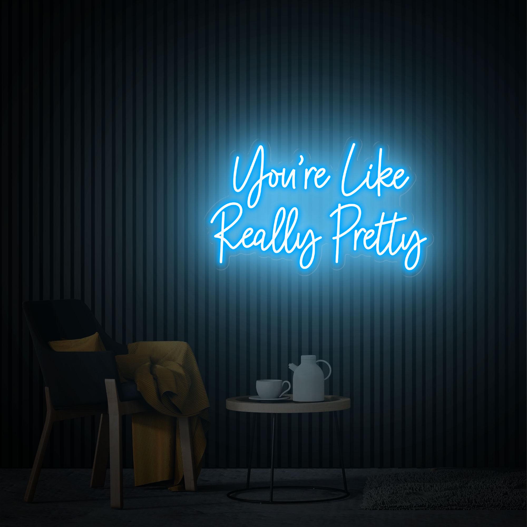 You're Like Really Pretty Neon Sign, Wedding Neon Sign, Custom Neon Sign, Led Neon Light for Bedroom, Beauty Salon Wall Decor, Gifts for Her