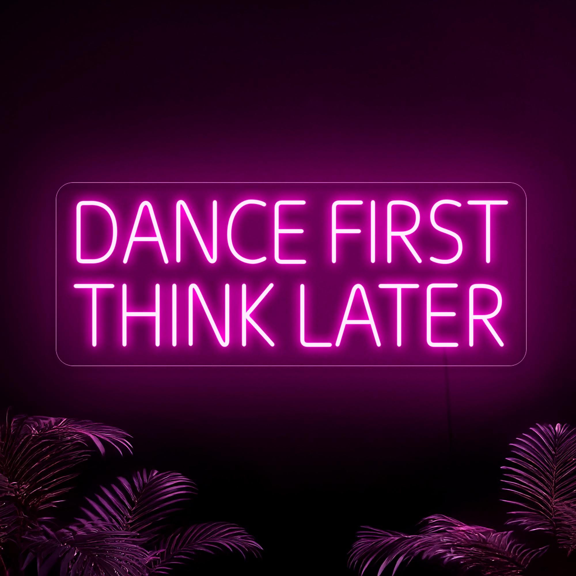 Dance First Think Later Neon Sign, Dance Neon Sign, Party Neon Sign, Dance Party Sign, Funny Neon Sign, Dance Bar Club Neon Sign Art Decor